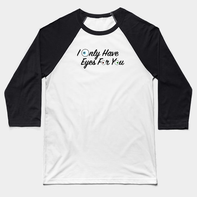 I Only Have Eyes for You Baseball T-Shirt by KtRazzz